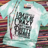 Load image into Gallery viewer, I may be Crazy but I Make Pretty Babies Tee